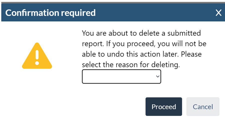 Confirmation dialog with a warning icon. Message states that deleting a submitted report is irreversible. A dropdown menu prompts for a reason. Buttons: 'Proceed' and 'Cancel'