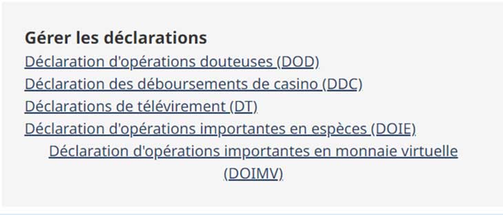 Gérer les déclarations : Déclaration d'opérations douteuses, Déclaration des déboursements de casino, Déclarations de télévirement, Déclaration d'opérations importantes en espèces, et Déclaration d'opérations importantes en monnaie virtuelle.